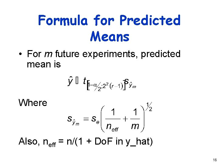 Formula for Predicted Means • For m future experiments, predicted mean is Where Also,
