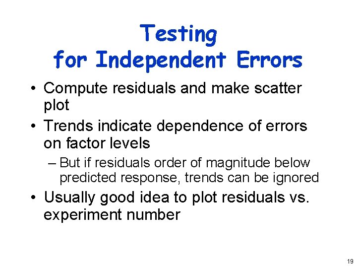 Testing for Independent Errors • Compute residuals and make scatter plot • Trends indicate