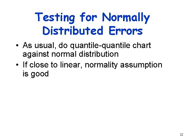 Testing for Normally Distributed Errors • As usual, do quantile-quantile chart against normal distribution