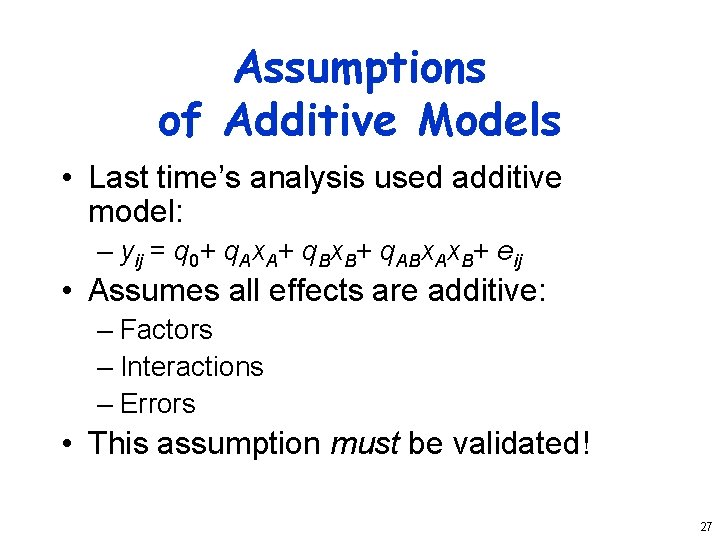 Assumptions of Additive Models • Last time’s analysis used additive model: – yij =