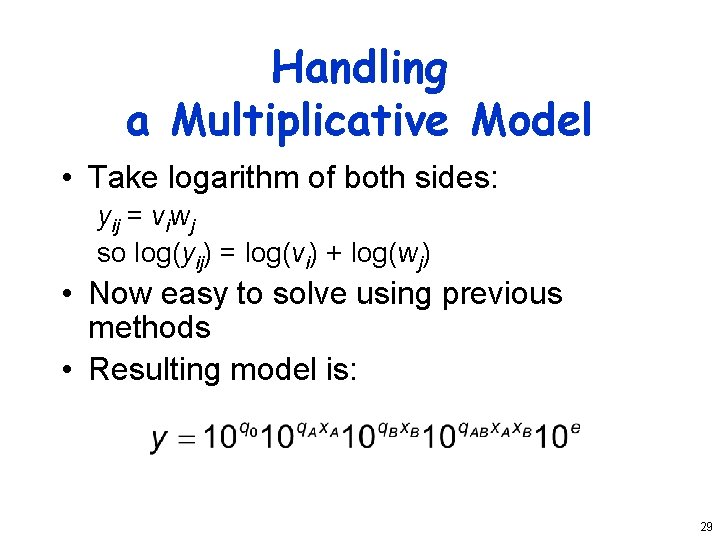 Handling a Multiplicative Model • Take logarithm of both sides: yij = viwj so