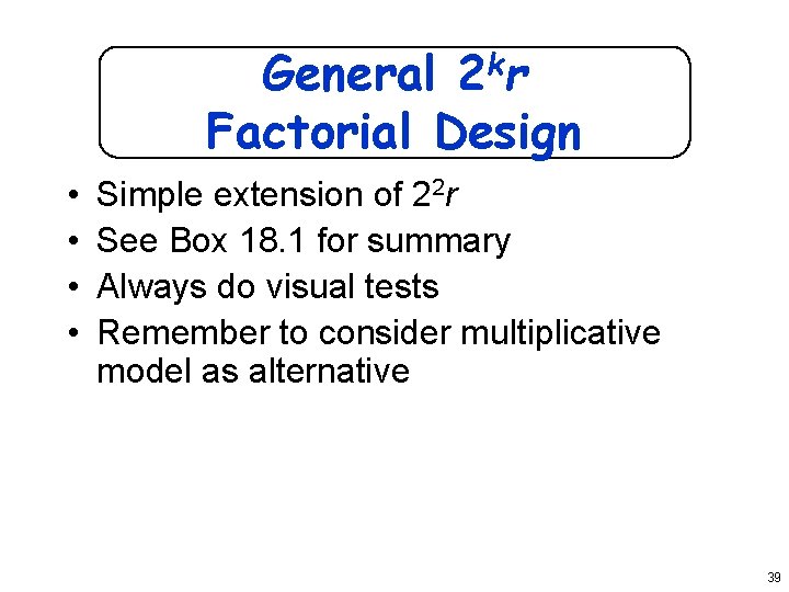 General 2 kr Factorial Design • • Simple extension of 22 r See Box
