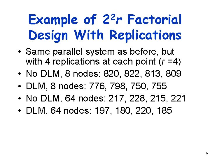 Example of 22 r Factorial Design With Replications • Same parallel system as before,