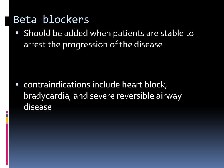 Beta blockers Should be added when patients are stable to arrest the progression of