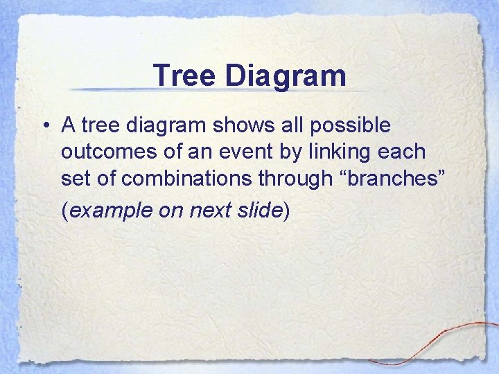 Tree Diagram • A tree diagram shows all possible outcomes of an event by