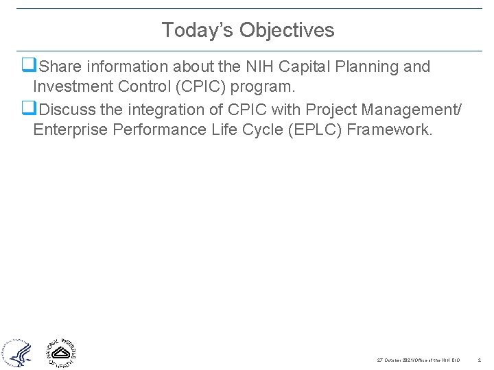 Today’s Objectives q. Share information about the NIH Capital Planning and Investment Control (CPIC)