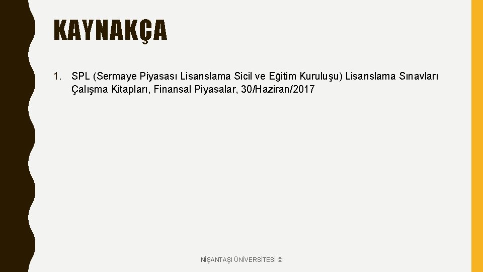 KAYNAKÇA 1. SPL (Sermaye Piyasası Lisanslama Sicil ve Eğitim Kuruluşu) Lisanslama Sınavları Çalışma Kitapları,