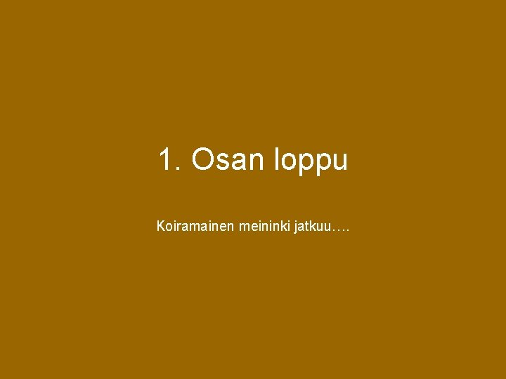 1. Osan loppu Koiramainen meininki jatkuu…. 