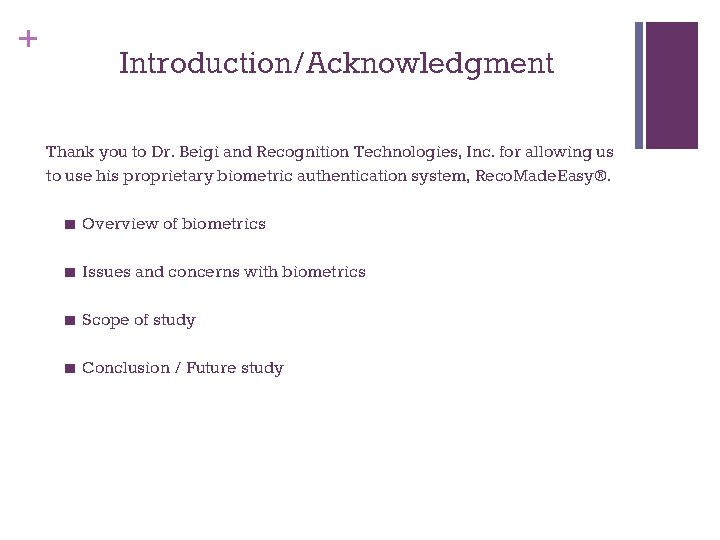 + Introduction/Acknowledgment Thank you to Dr. Beigi and Recognition Technologies, Inc. for allowing us