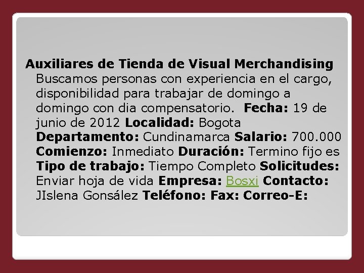 Auxiliares de Tienda de Visual Merchandising Buscamos personas con experiencia en el cargo, disponibilidad