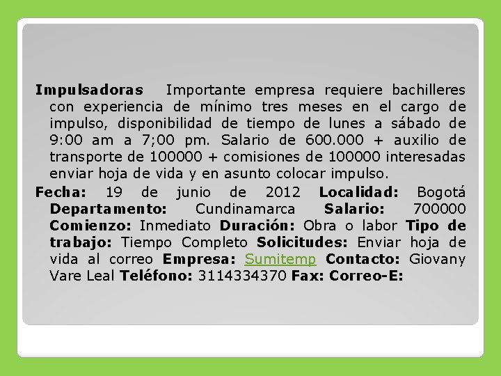 Impulsadoras Importante empresa requiere bachilleres con experiencia de mínimo tres meses en el cargo