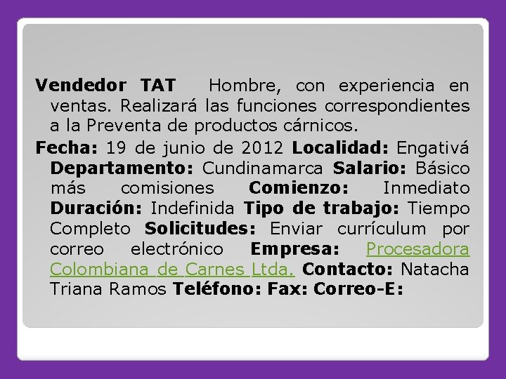 Vendedor TAT Hombre, con experiencia en ventas. Realizará las funciones correspondientes a la Preventa