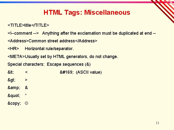 HTML Tags: Miscellaneous <TITLE>title</TITLE> <!--comment --> Anything after the exclamation must be duplicated at