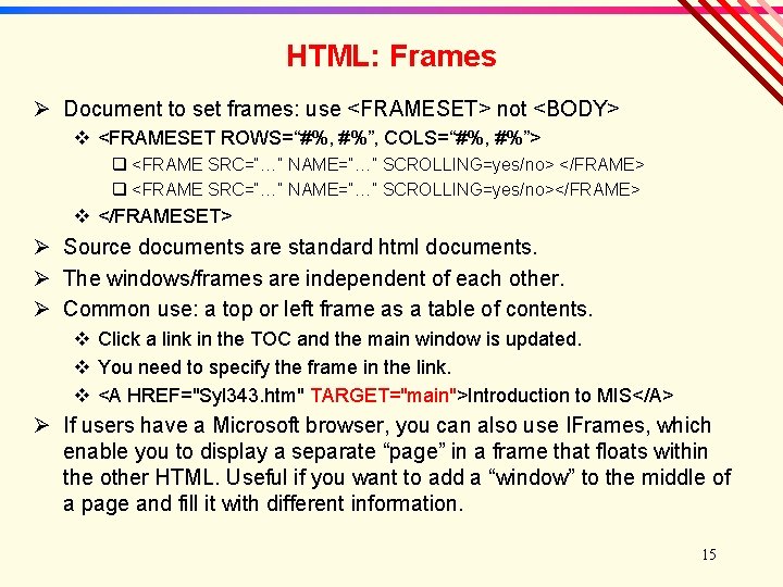 HTML: Frames Ø Document to set frames: use <FRAMESET> not <BODY> v <FRAMESET ROWS=“#%,