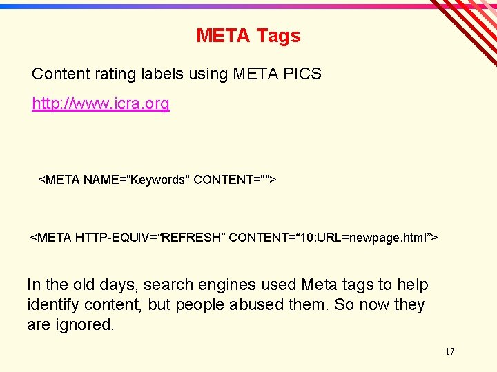 META Tags Content rating labels using META PICS http: //www. icra. org <META NAME="Keywords"