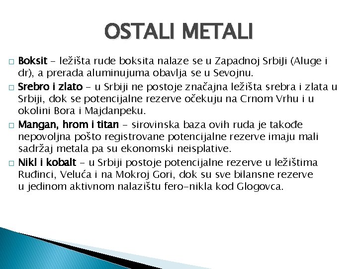 OSTALI METALI � � Boksit - ležišta rude boksita nalaze se u Zapadnoj Srbi.
