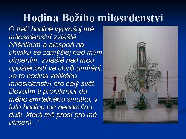 Hodina Božího milosrdenství O třetí hodině vyprošuj mé milosrdenství zvláště hříšníkům a alespoň na