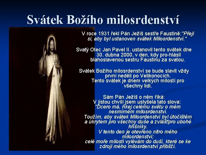 Svátek Božího milosrdenství V roce 1931 řekl Pán Ježíš sestře Faustině: "Přeji si, aby