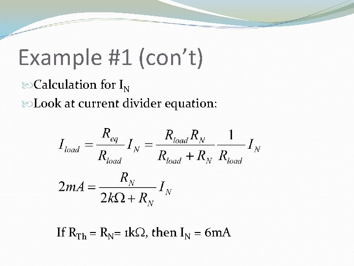 Example #1 (con’t) Calculation for IN Look at current divider equation: If RTh =