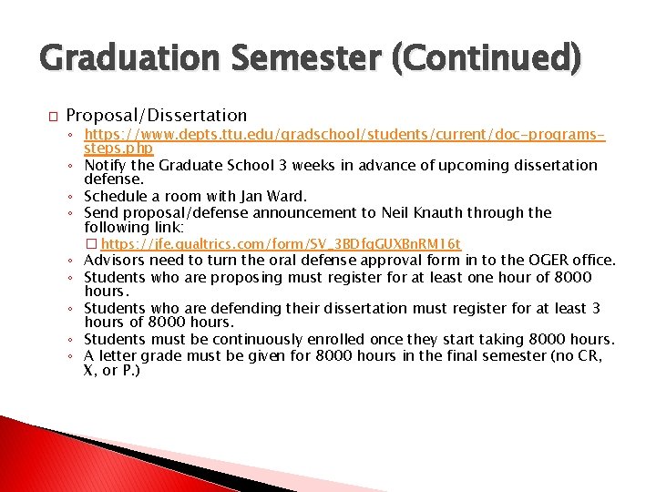 Graduation Semester (Continued) � Proposal/Dissertation ◦ https: //www. depts. ttu. edu/gradschool/students/current/doc-programssteps. php ◦ Notify