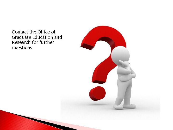 Contact the Office of Graduate Education and Research for further questions 