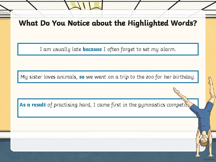 What Do You Notice about the Highlighted Words? I am usually late because I