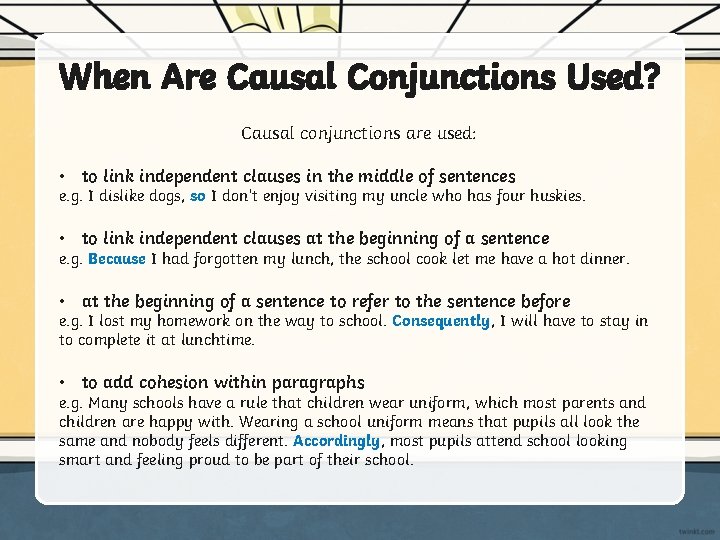 When Are Causal Conjunctions Used? Causal conjunctions are used: • to link independent clauses