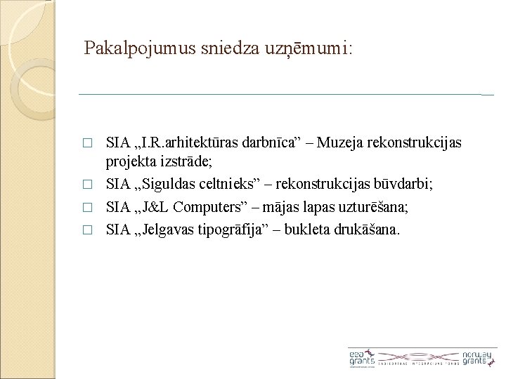 Pakalpojumus sniedza uzņēmumi: SIA „I. R. arhitektūras darbnīca” – Muzeja rekonstrukcijas projekta izstrāde; �