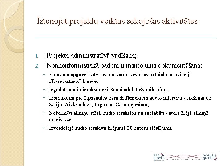 Īstenojot projektu veiktas sekojošas aktivitātes: 1. 2. Projekta administratīvā vadīšana; Nonkonformistiskā padomju mantojuma dokumentēšana: