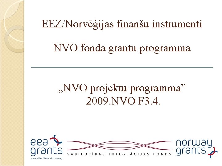 EEZ/Norvēģijas finanšu instrumenti NVO fonda grantu programma „NVO projektu programma” 2009. NVO F 3.