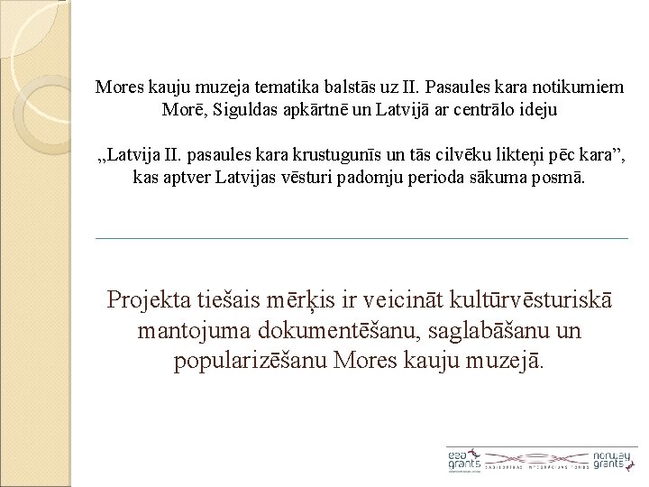 Mores kauju muzeja tematika balstās uz II. Pasaules kara notikumiem Morē, Siguldas apkārtnē un