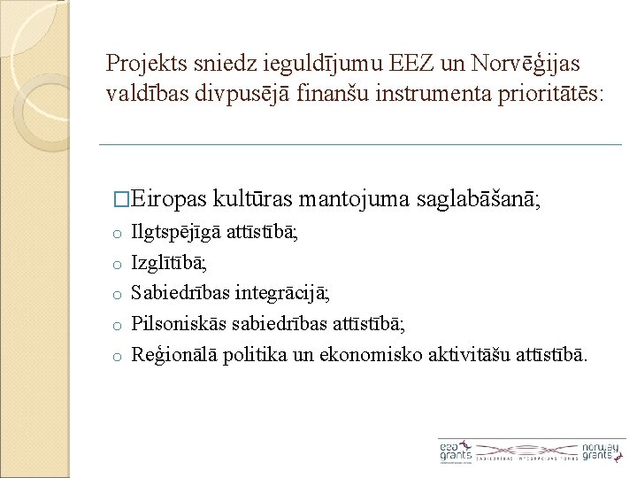 Projekts sniedz ieguldījumu EEZ un Norvēģijas valdības divpusējā finanšu instrumenta prioritātēs: �Eiropas o o