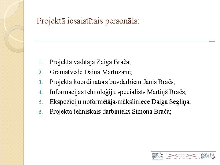 Projektā iesaistītais personāls: 1. 2. 3. 4. 5. 6. Projekta vadītāja Zaiga Brača; Grāmatvede