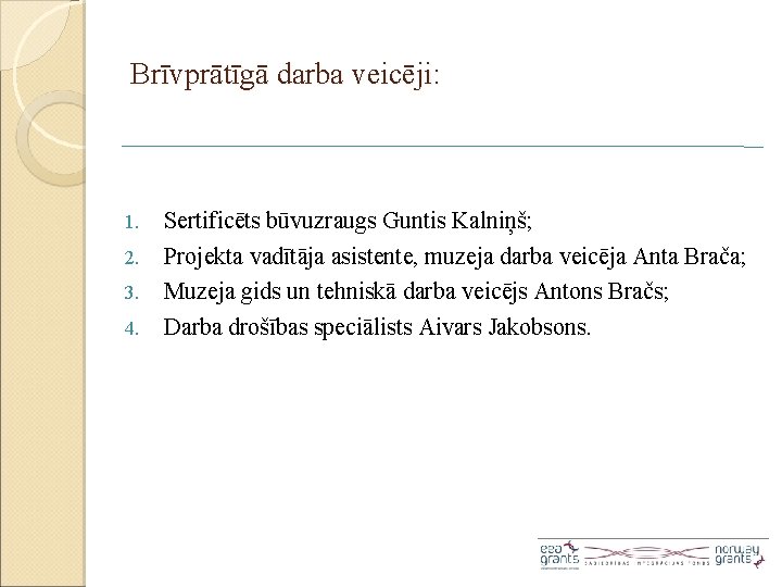 Brīvprātīgā darba veicēji: 1. 2. 3. 4. Sertificēts būvuzraugs Guntis Kalniņš; Projekta vadītāja asistente,