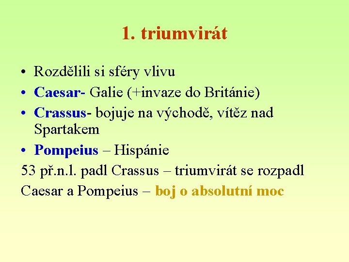 1. triumvirát • Rozdělili si sféry vlivu • Caesar- Galie (+invaze do Británie) •