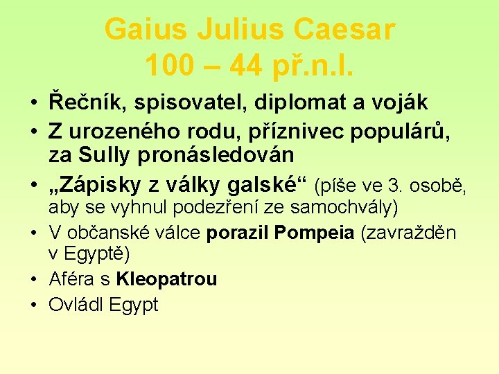 Gaius Julius Caesar 100 – 44 př. n. l. • Řečník, spisovatel, diplomat a
