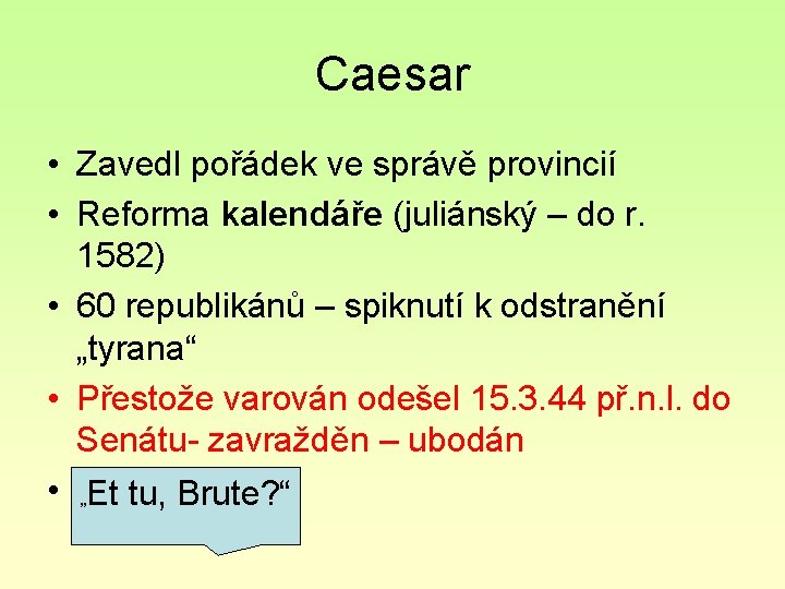 Caesar • Zavedl pořádek ve správě provincií • Reforma kalendáře (juliánský – do r.
