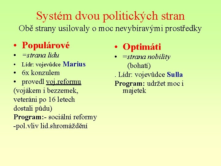 Systém dvou politických stran Obě strany usilovaly o moc nevybíravými prostředky • Populárové •