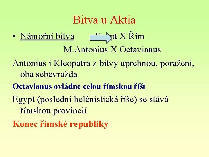 Bitva u Aktia • Námořní bitva Egypt X Řím M. Antonius X Octavianus Antonius