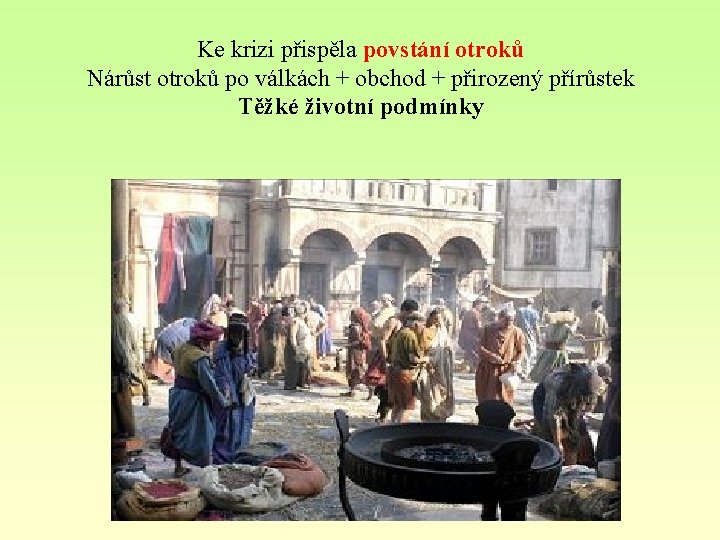 Ke krizi přispěla povstání otroků Nárůst otroků po válkách + obchod + přirozený přírůstek