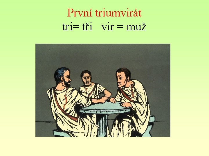 První triumvirát tri= tři vir = muž 