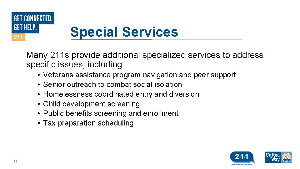 Special Services Many 211 s provide additional specialized services to address specific issues, including: