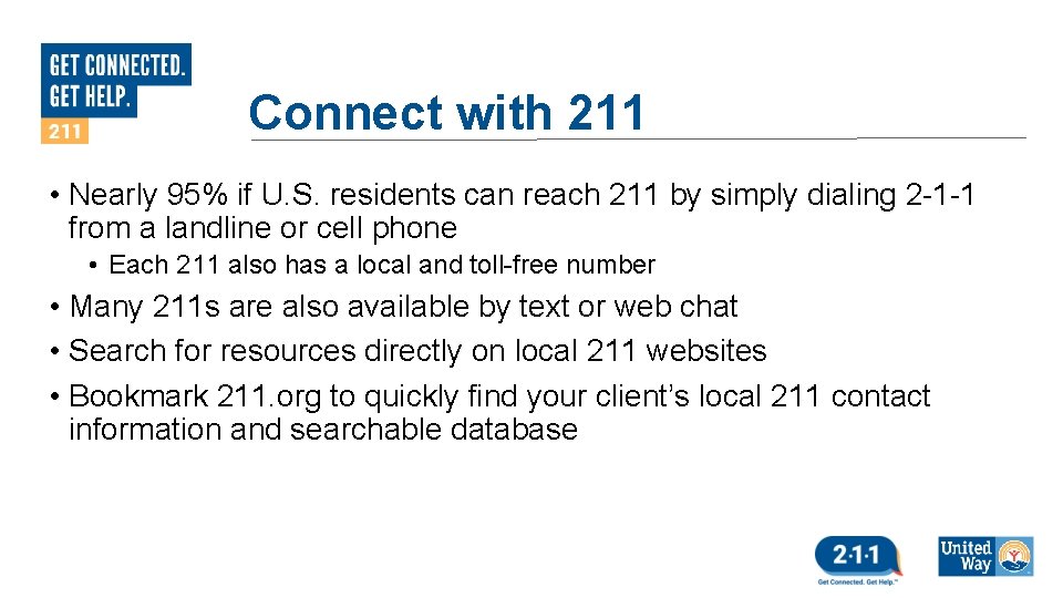 Connect with 211 • Nearly 95% if U. S. residents can reach 211 by