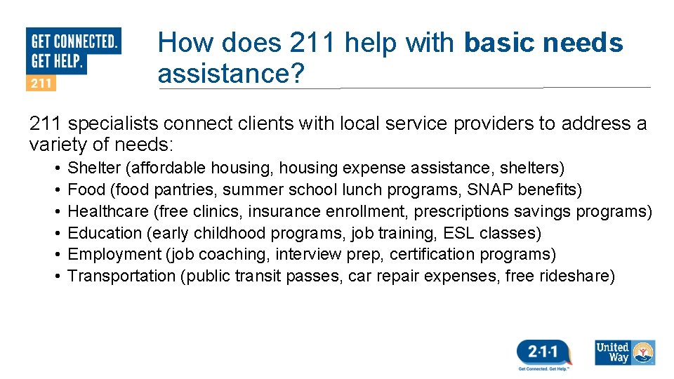 How does 211 help with basic needs assistance? 211 specialists connect clients with local