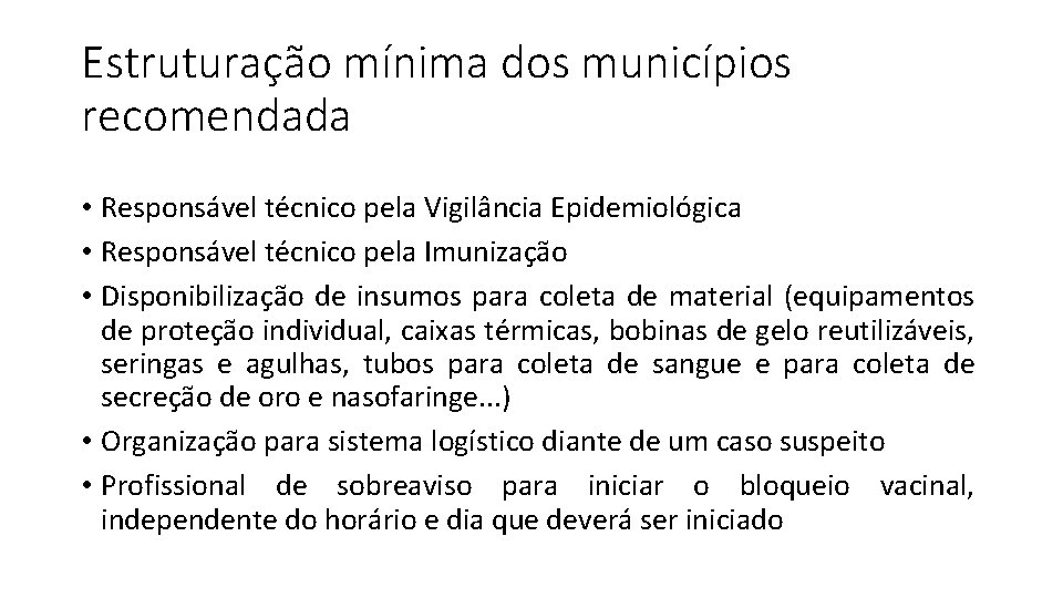 Estruturação mínima dos municípios recomendada • Responsável técnico pela Vigilância Epidemiológica • Responsável técnico
