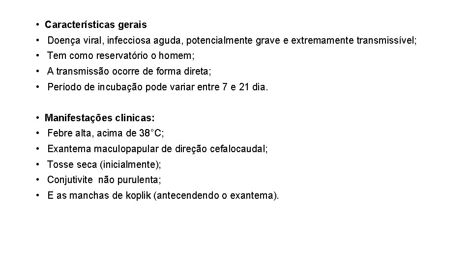  • Características gerais • Doença viral, infecciosa aguda, potencialmente grave e extremamente transmissível;