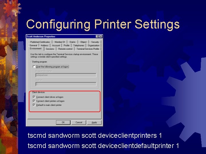 Configuring Printer Settings tscmd sandworm scott deviceclientprinters 1 tscmd sandworm scott deviceclientdefaultprinter 1 
