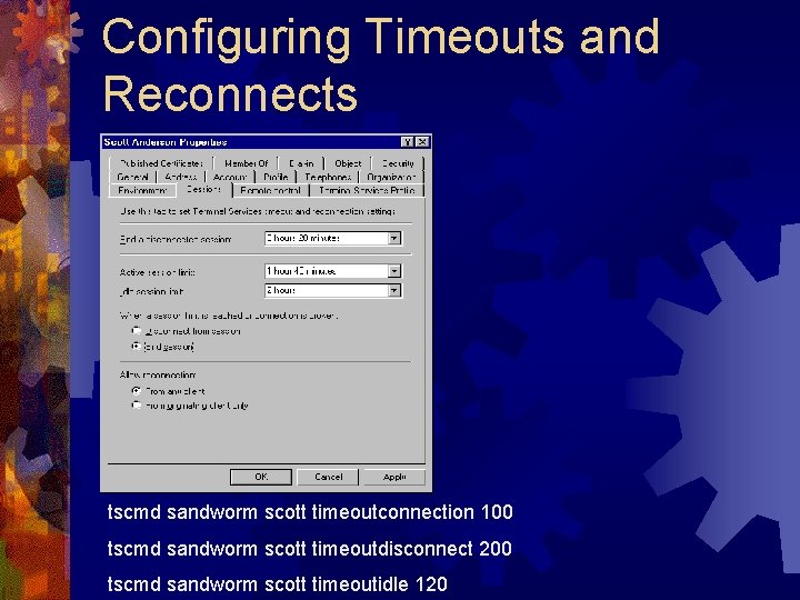 Configuring Timeouts and Reconnects tscmd sandworm scott timeoutconnection 100 tscmd sandworm scott timeoutdisconnect 200
