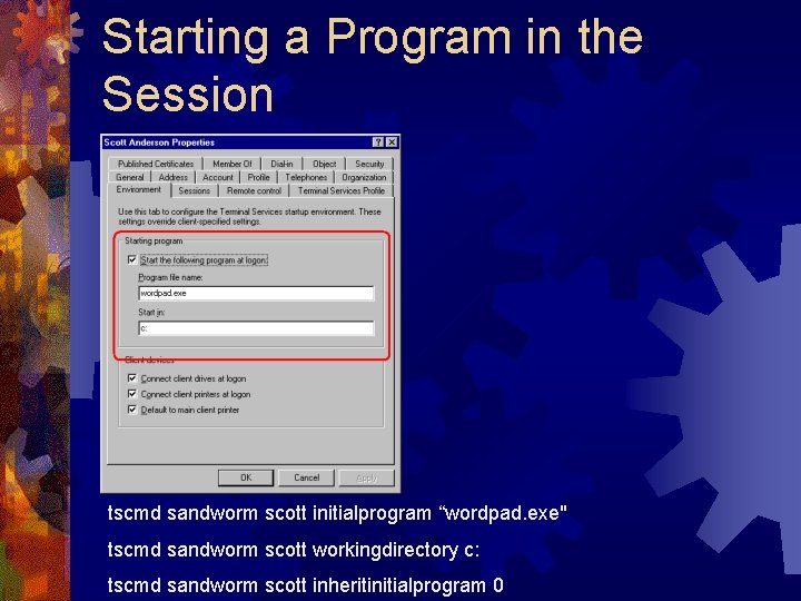 Starting a Program in the Session tscmd sandworm scott initialprogram “wordpad. exe" tscmd sandworm