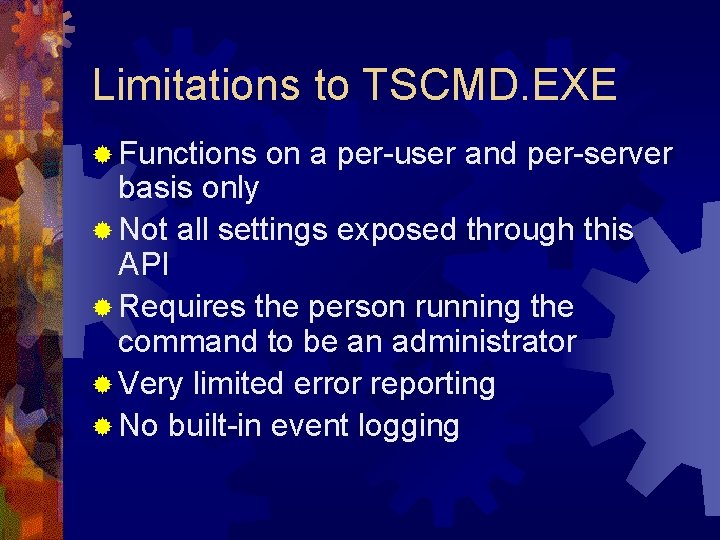 Limitations to TSCMD. EXE ® Functions on a per-user and per-server basis only ®